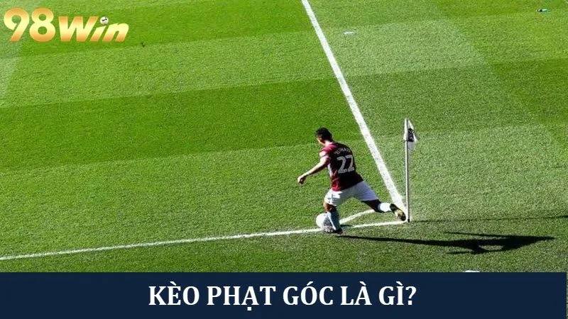 Khám phá kèo phạt góc là gì và cách soi chuẩn từ A - Z